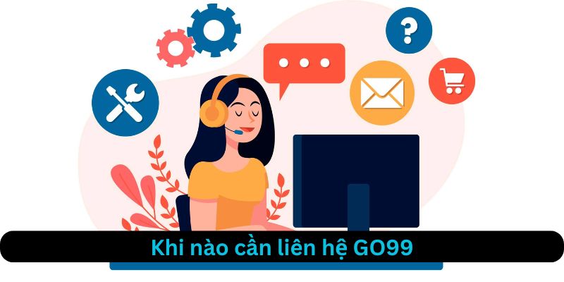 Khi nào cược thủ cần liên hệ Go99