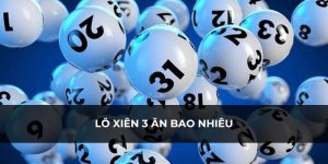 Lô Xiên 3 Ăn Bao Nhiêu Và Cách Đánh Hiệu Quả Bạn Nên Biết