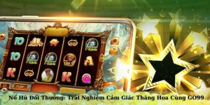 Nổ Hũ Đổi Thưởng: Trải Nghiệm Cảm Giác Thăng Hoa Cùng GO99