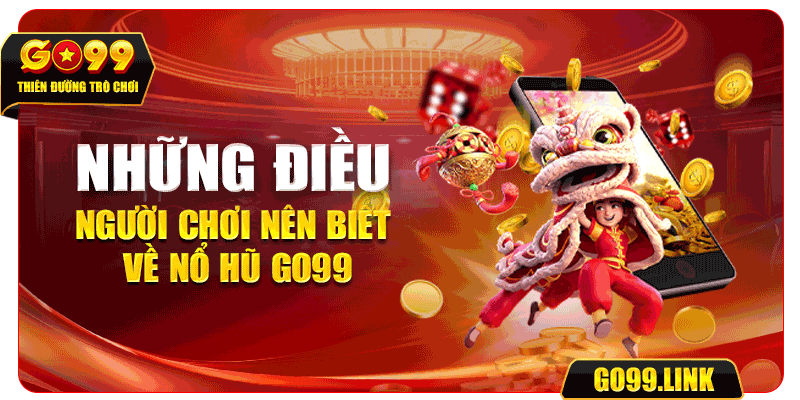 Những điều cần biết về nổ hũ đổi thưởng GO99