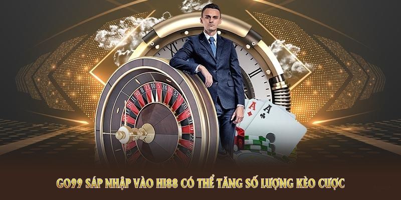 Go99 sáp nhập vào Hi88 có thể tăng số lượng kèo cược